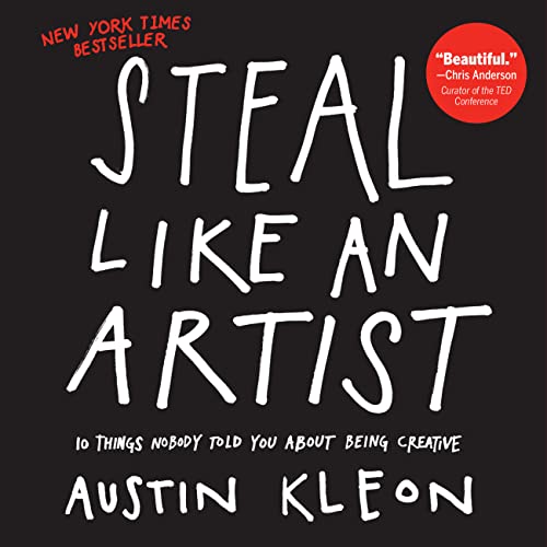 STEAL LIKE AN ARTIST by Auatin Kleon