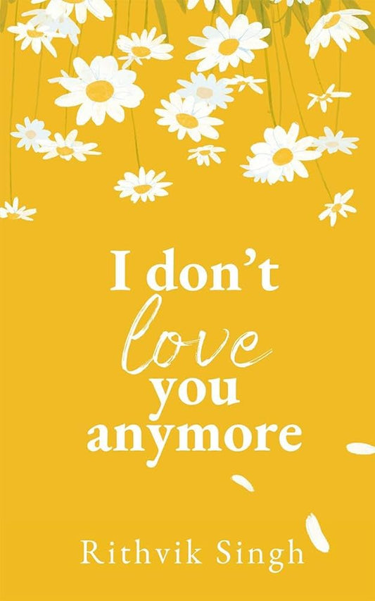 I DON'T LOVE YOU ANYMORE By RITHVIK SINGH