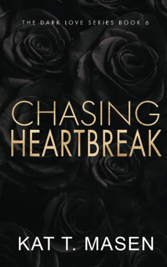 CHASING HEARTBREAK By KAT T. MASEN