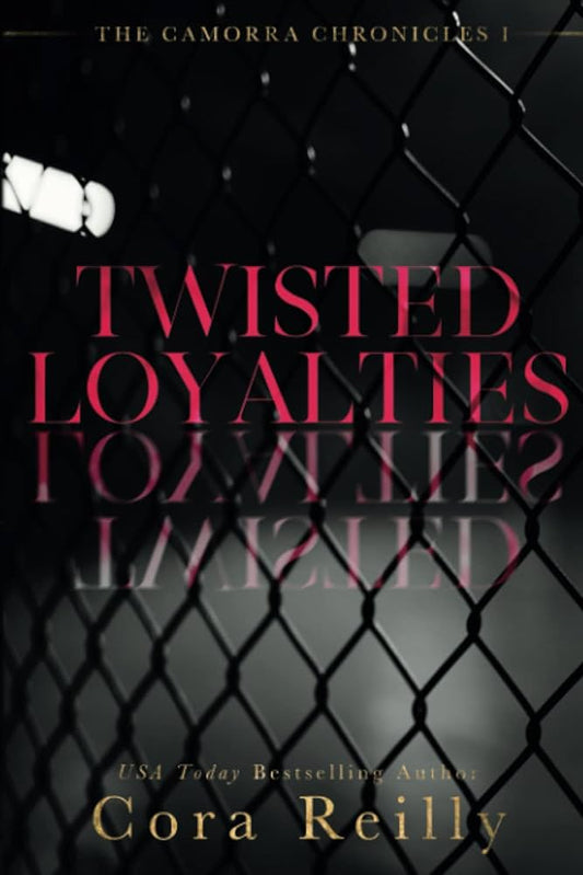 TWISTED LOYALTIES By CORA REILLY