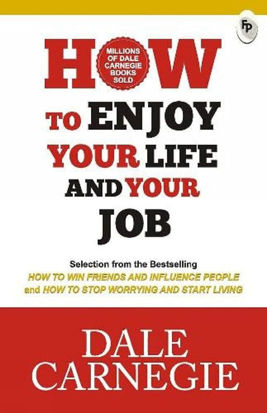 HOW TO ENJOY YOUR LIFE & YOUR JOB by Dale Carnegie