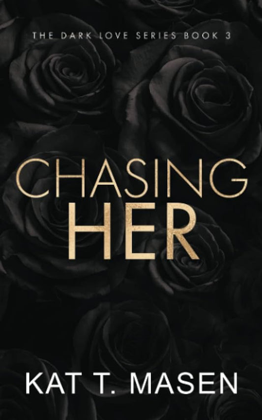 CHASING HER By KAT T. MASEN