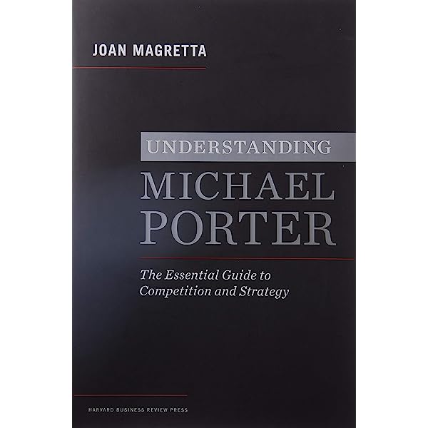 UNDERSTANDING MICHAEL PORTER by Joan Magretta