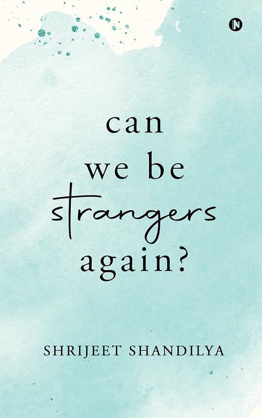 Can We Be Strangers Again? by Shrijeet Shandilya