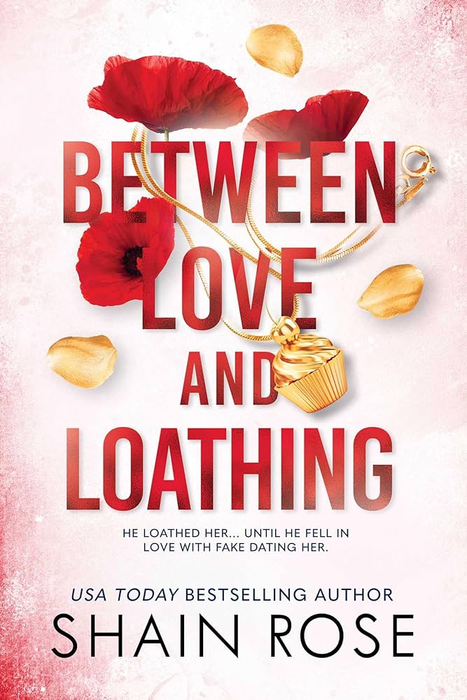 BETWEEN LOVE AND LOATHING By SHAIN ROSE