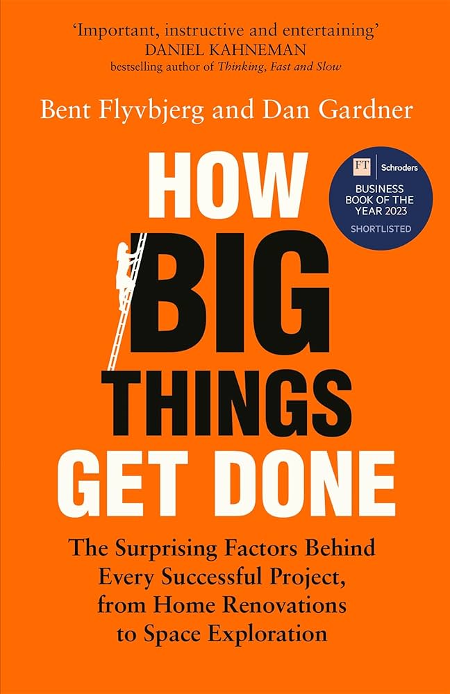 HOW BIG THINGS GET DONE By BENT FLYVBJERG & DAN GARDNER