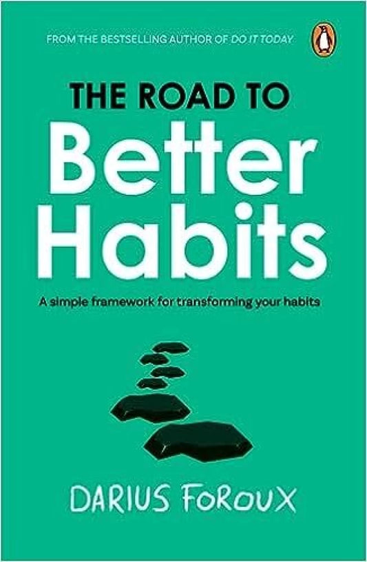 THE ROAD TO BETTER HABITS By DARIUS FOROUX